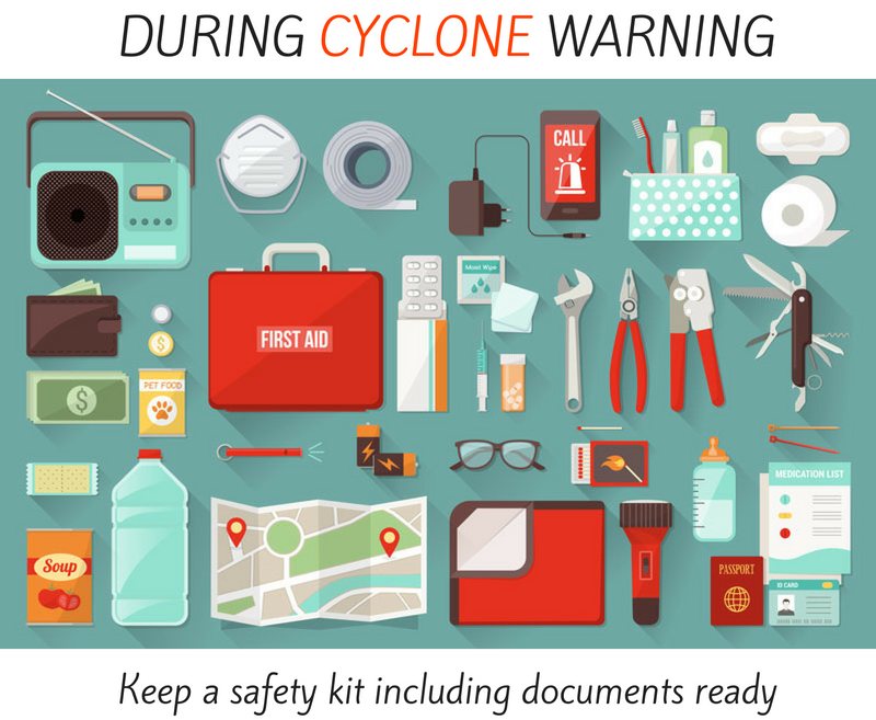 During cyclone warning - keep a safety kit including documents ready. 